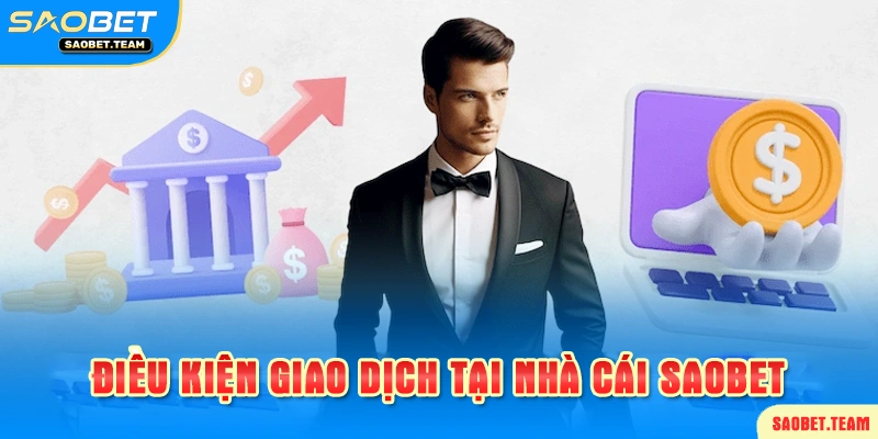 Các điều kiện cần để thực hiện được giao dịch tại Saobet
